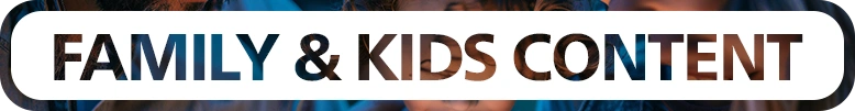 Family & Kids Content